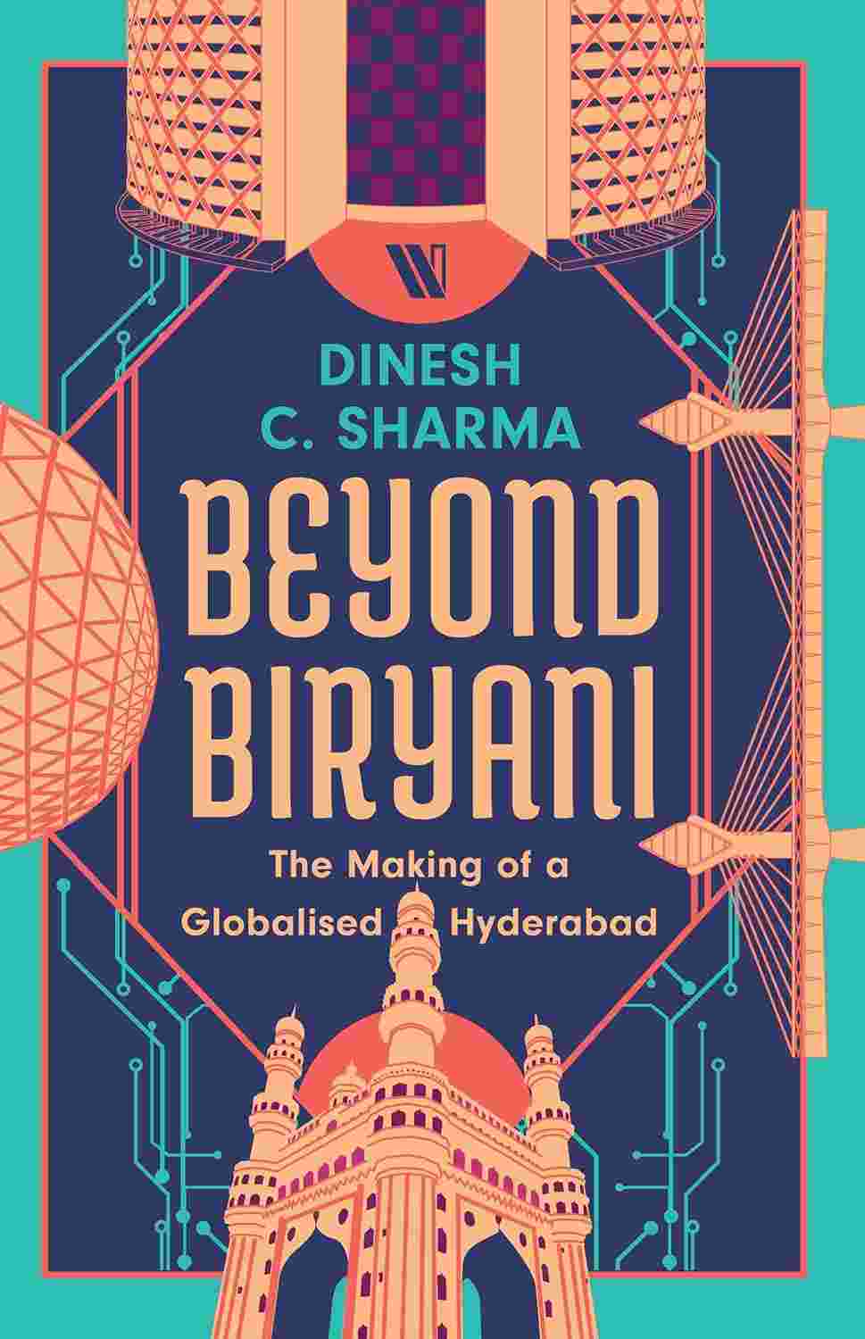 Beyond Biryani: The Making of a Globalised Hyderabad by Dinesh C. Sharma