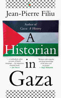A Historian in Gaza By Jean-Pierre Filiu