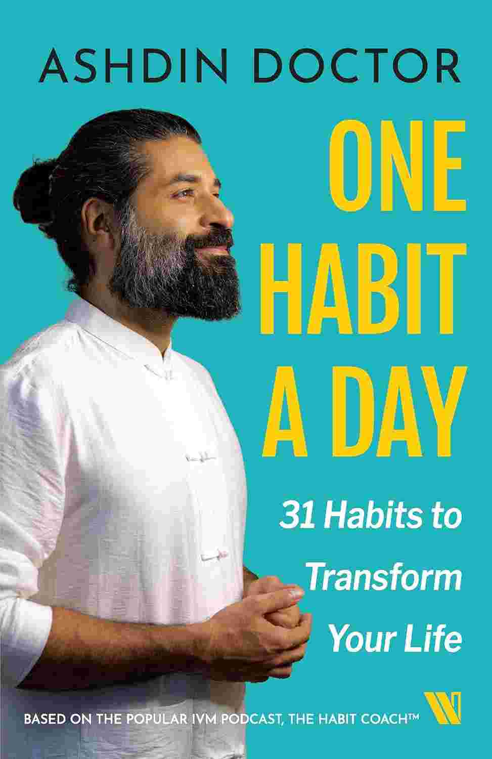 One Habit a Day: 31 Habits to Transform Your Life - Ashdin Doctor