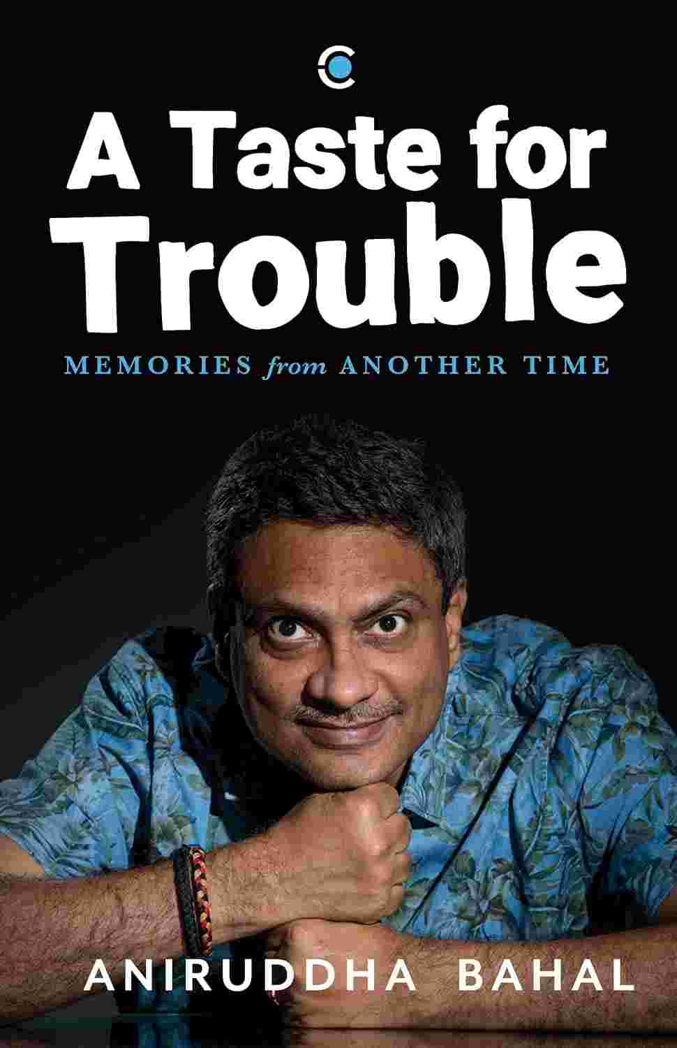 A Taste for Trouble: Memories from Another Time - Aniruddha Bahal