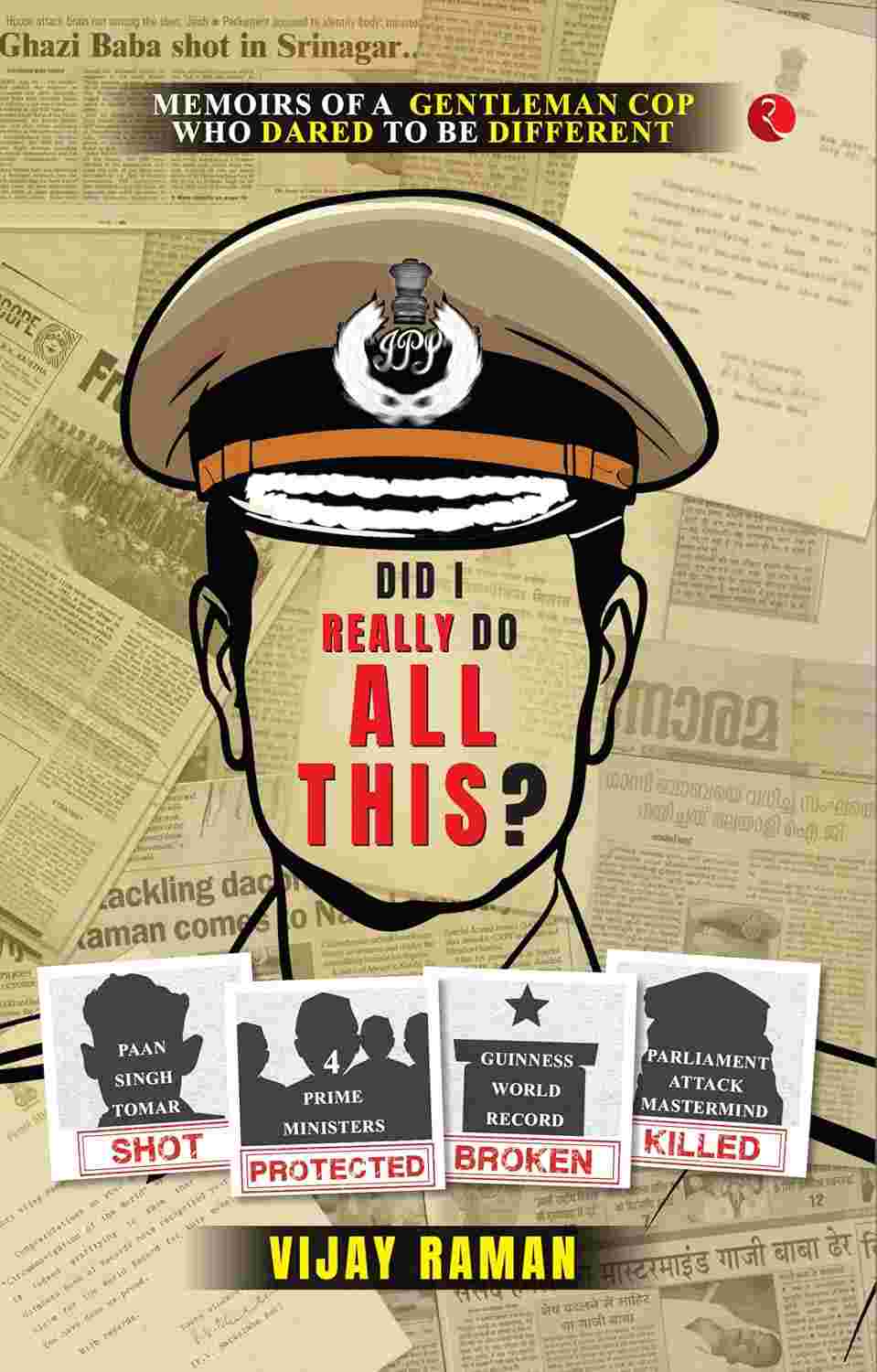 Did I Really Do All This? : Memoirs of a Gentleman Cop Who Dared to be Different – Vijay Raman