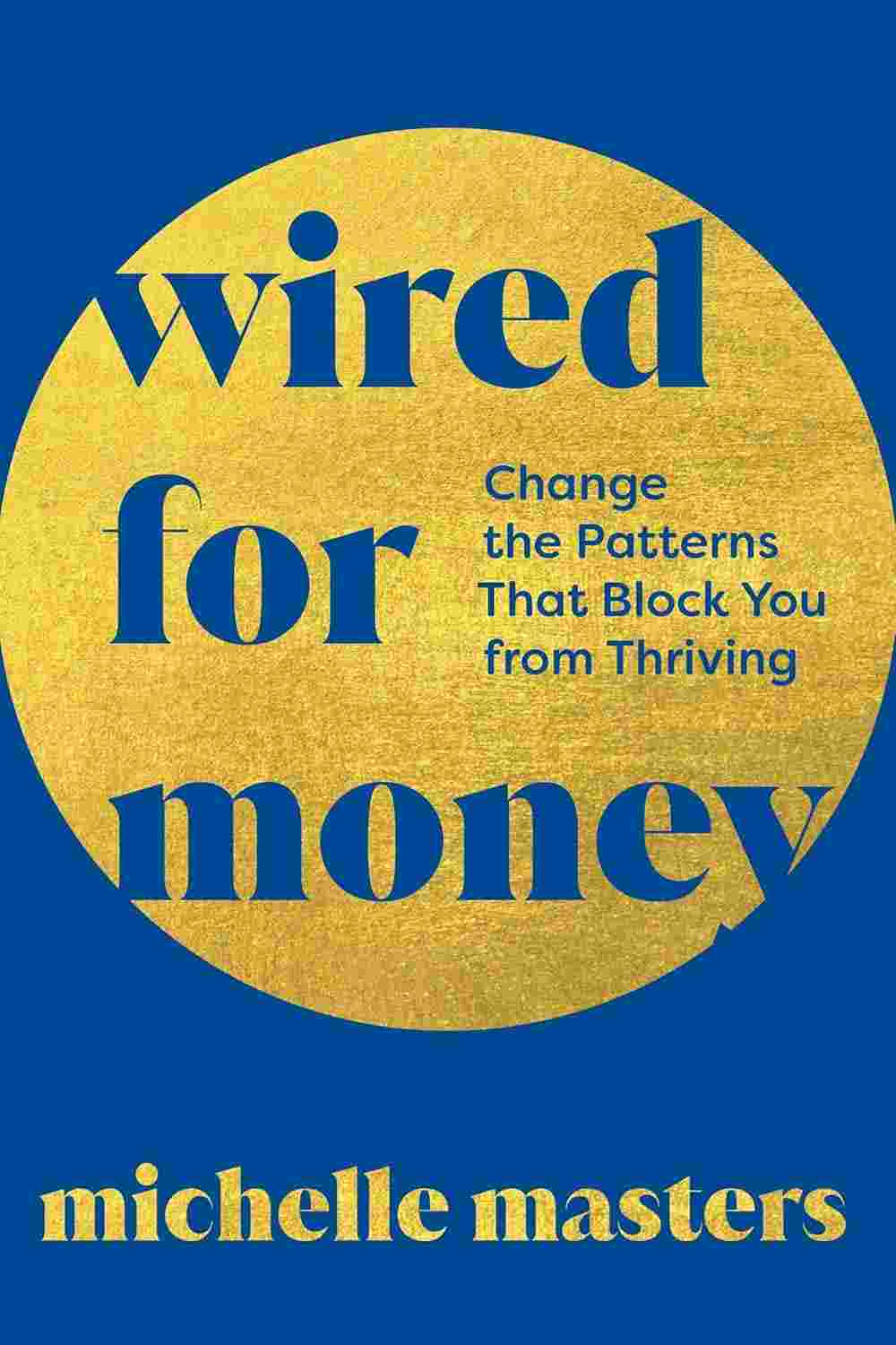Wired for Money: Change the Patterns That Block You from Thriving - Michelle Masters | Buy Online at Beetle Bookshop
