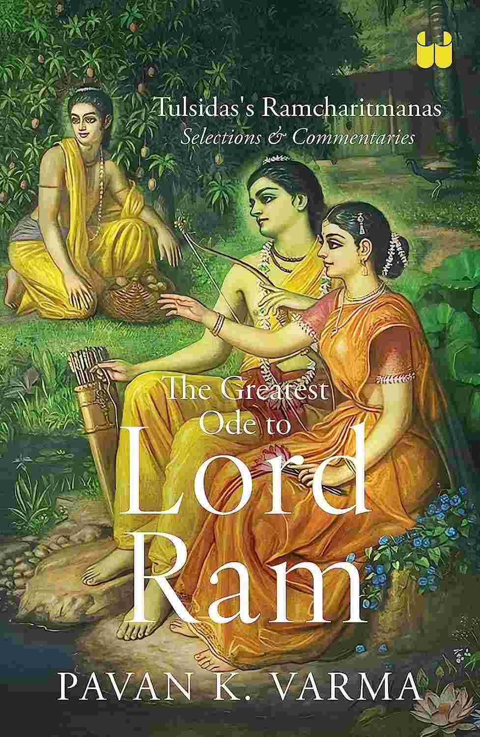 The Greatest Ode to Lord Ram: Tulsidas’s Ramcharitmanas Selections & Commentaries - Pavan K. Varma