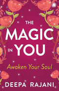 The Magic In You by Deepa Rajani