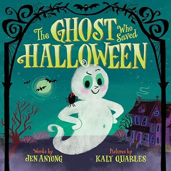 The Ghost Who Saved Halloween: A Not-Too-Spooky Rhyming Halloween Picture Book for Kids (Ages 4-8) - Jen Anyong (Illustrated by Kaly Quarles)