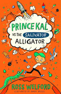 Prince Kal vs the Salivator Alligator: A Hilarious Illustrated Fantasy of Magic and Mayhem By Ross Welford