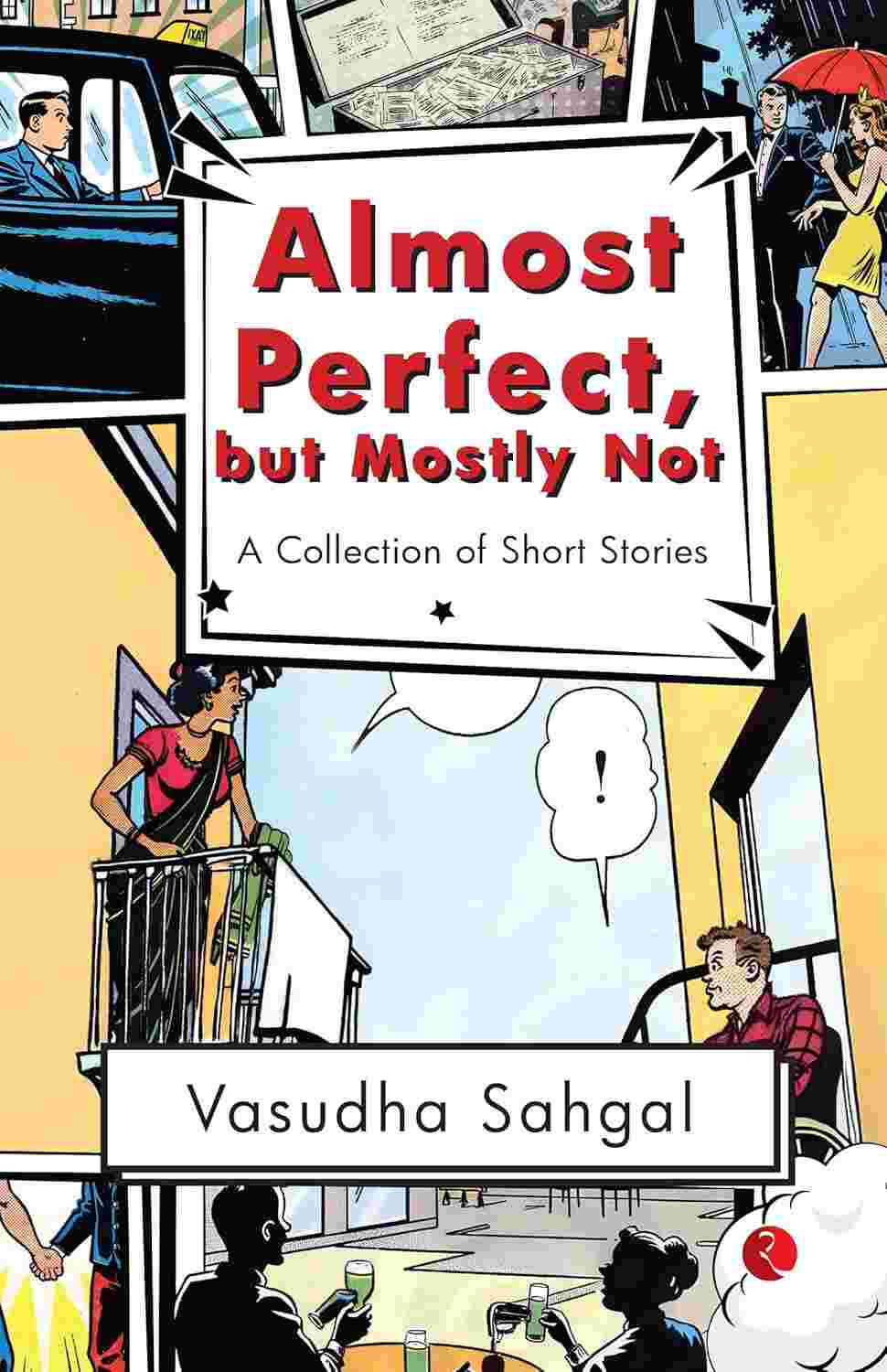 Almost Perfect, but Mostly Not: A Collection of Short Stories – By Vasudha Sahgal (Published by Rupa Publications India)