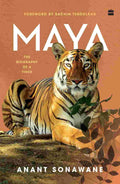 Maya: The Biography of a Tiger By Anant Sonawane (Foreword by Sachin Tendulkar)