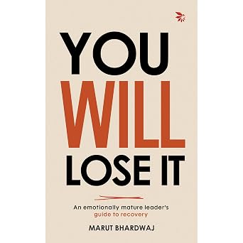 You Will Lose It: An Emotionally Mature Leader's Guide to Recovery - Marut Bhardwaj