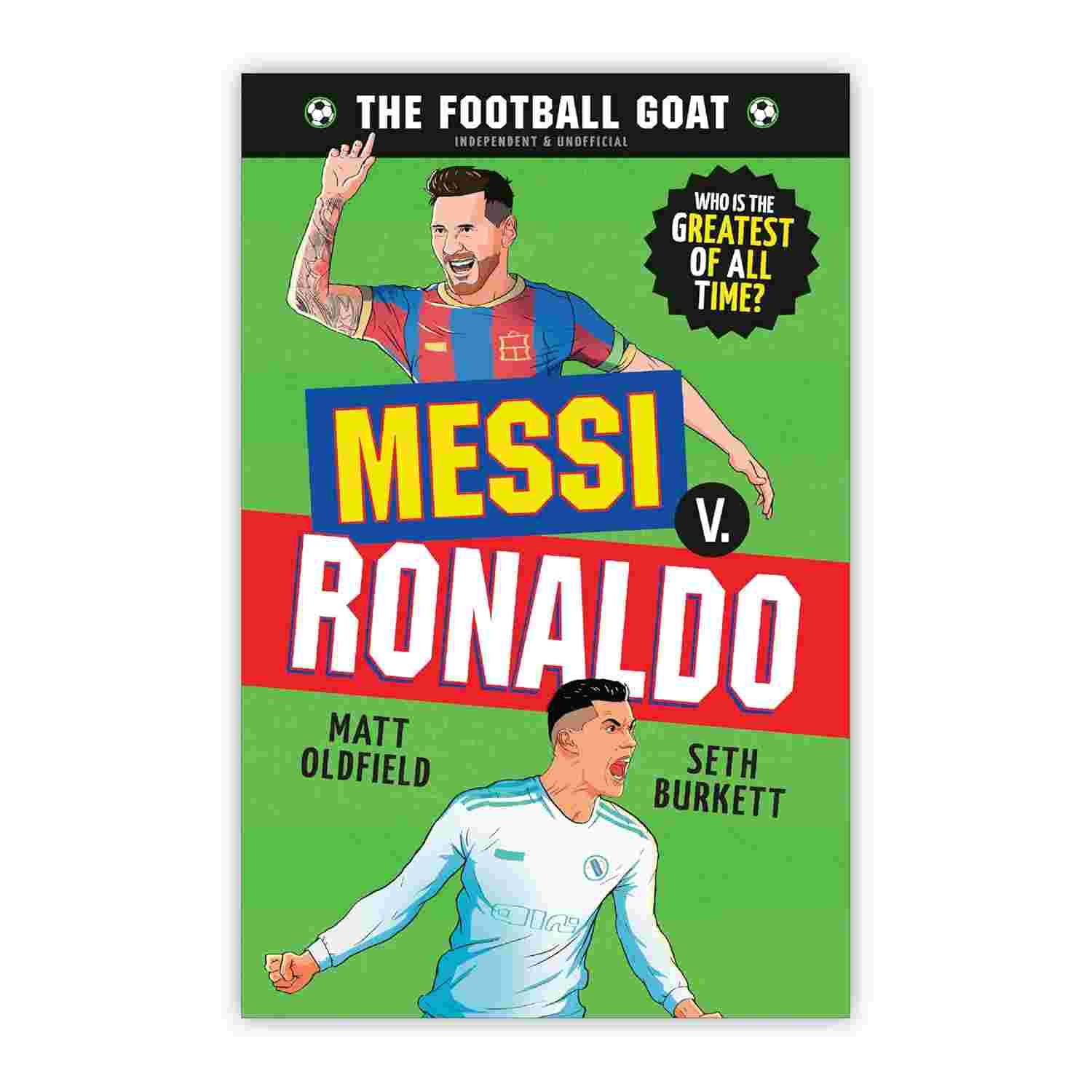 The Football GOAT: Messi v. Ronaldo By Matt Oldfield & Seth Burkett