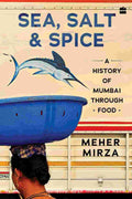 Sea, Salt and Spice: A History of Mumbai through Food