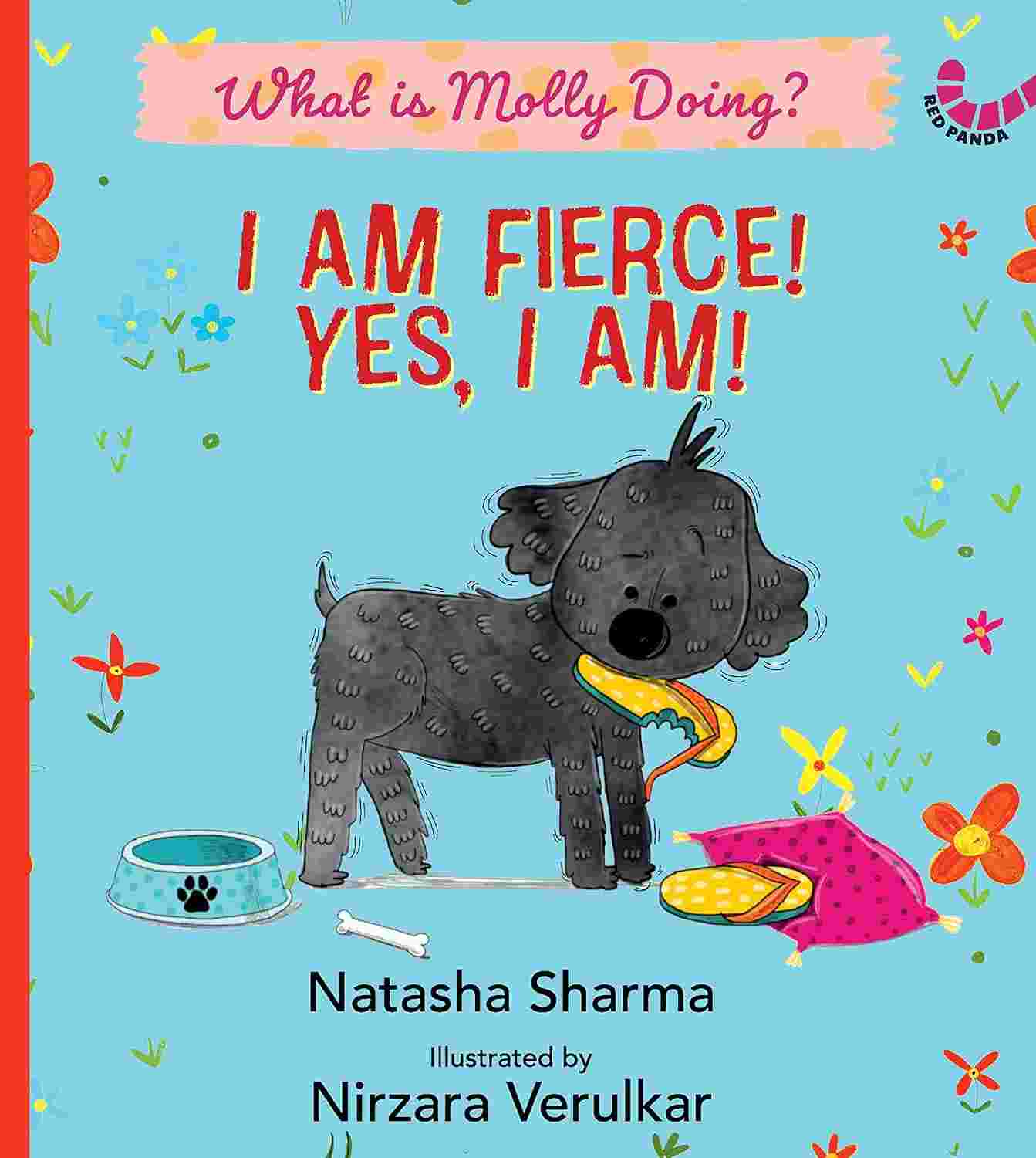 I Am Fierce! Yes I Am!: What Is Molly Doing? – By Natasha Sharma (Author), Nirzara Verulkar (Illustrator)