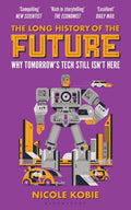 The Long History of the Future: Why Tomorrow's Technology Still Isn't Here