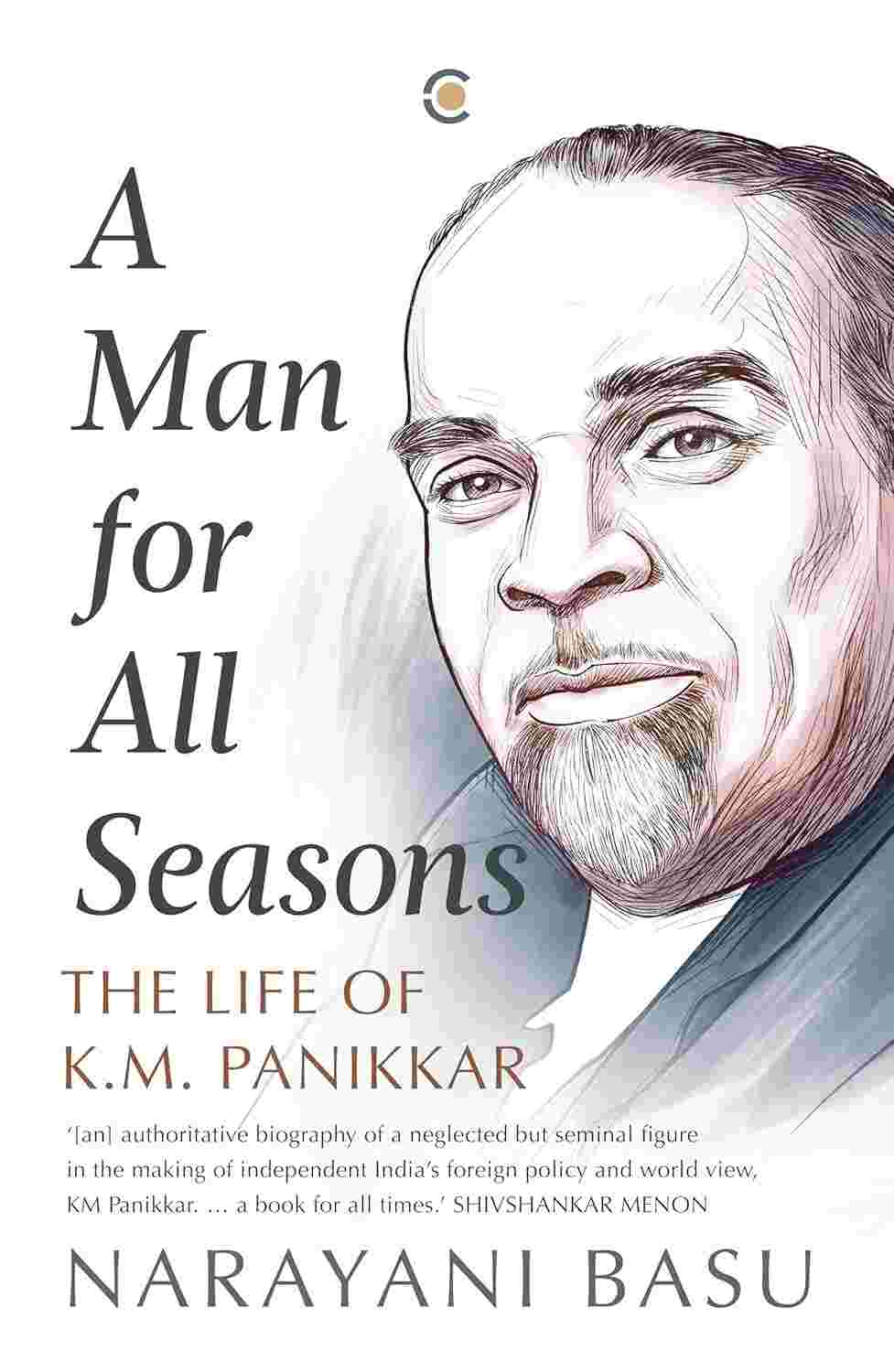A Man For All Seasons: The Life Of K.M. Panikkar by Narayani Basu