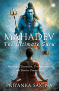 Mahadev: The Ultimate Guru – A Journey of Devotion, Transformation, and Divine Connection