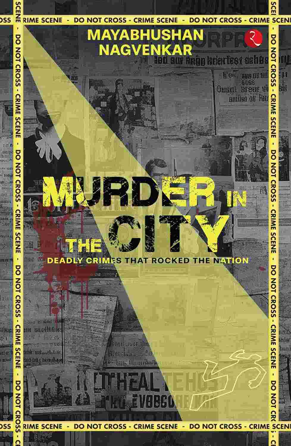 Murder in the City: Deadly Crimes that Rocked the Nation – By Mayabhushan Nagvenkar (Published by Rupa Publications India)
