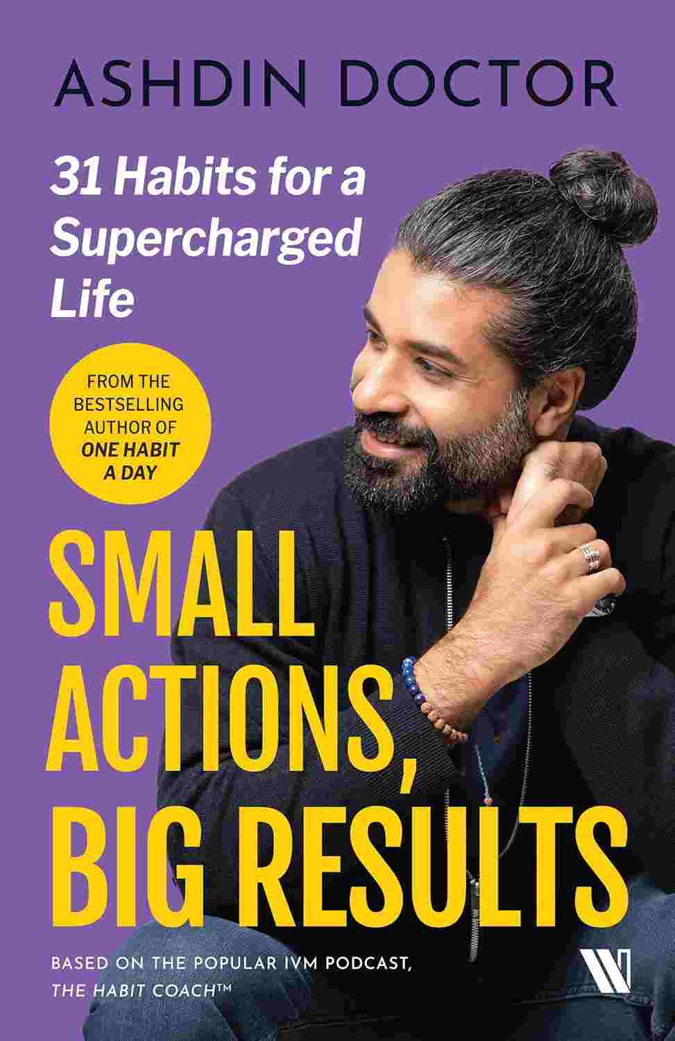 Small Actions, Big Results: 31 Habits for a Supercharged Life by Ashdin Doctor