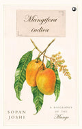 Mangifera indica: A Biography of the Mango – Sopan Joshi