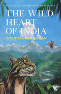 The Wild Heart of India: Nature and Conservation in the City, the Country, and the Wild By T.R. Shankar Raman