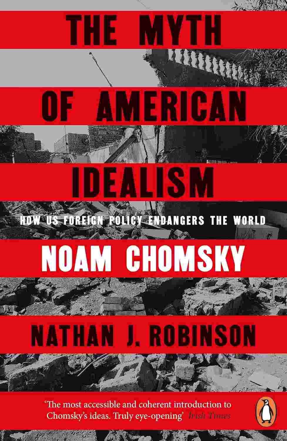 The Myth of American Idealism: How U.S. Foreign Policy Endangers the World