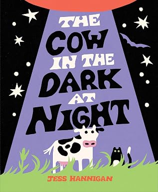 The Cow in the Dark at Night: A Silly, Out-of-This-World Picture Book for Kids (Ages 4-8) - Jess Hannigan