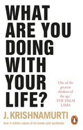 What Are You Doing With Your Life? By J. Krishnamurti