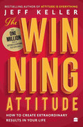 The Winning Attitude: How to Create Extraordinary Results in Your Life By Jeff Keller