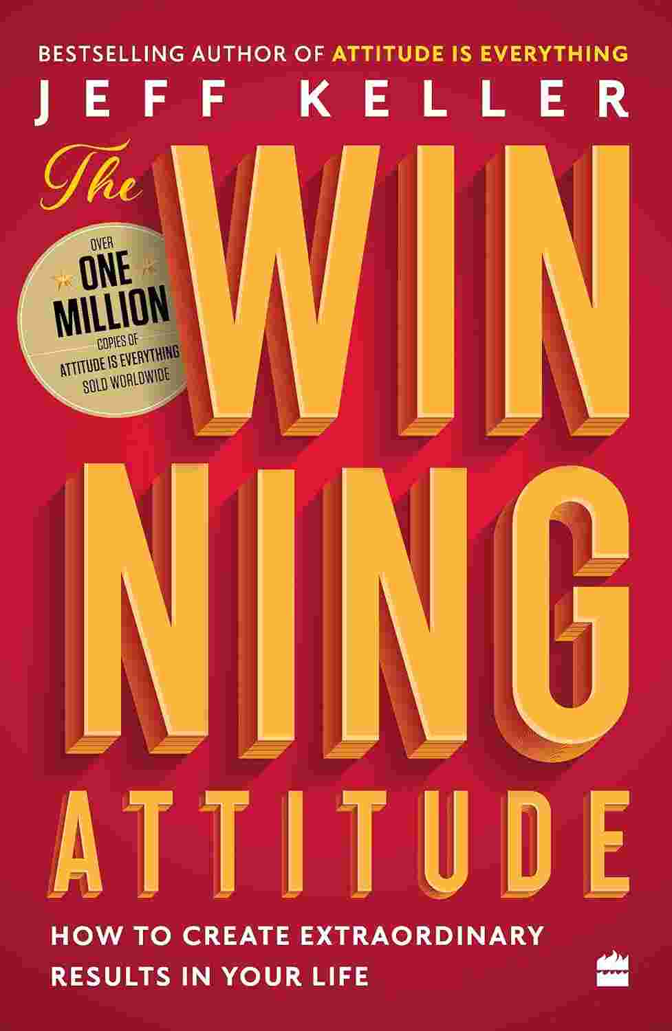 The Winning Attitude: How to Create Extraordinary Results in Your Life By Jeff Keller