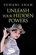 Unleash Your Hidden Powers – Suhani Shah