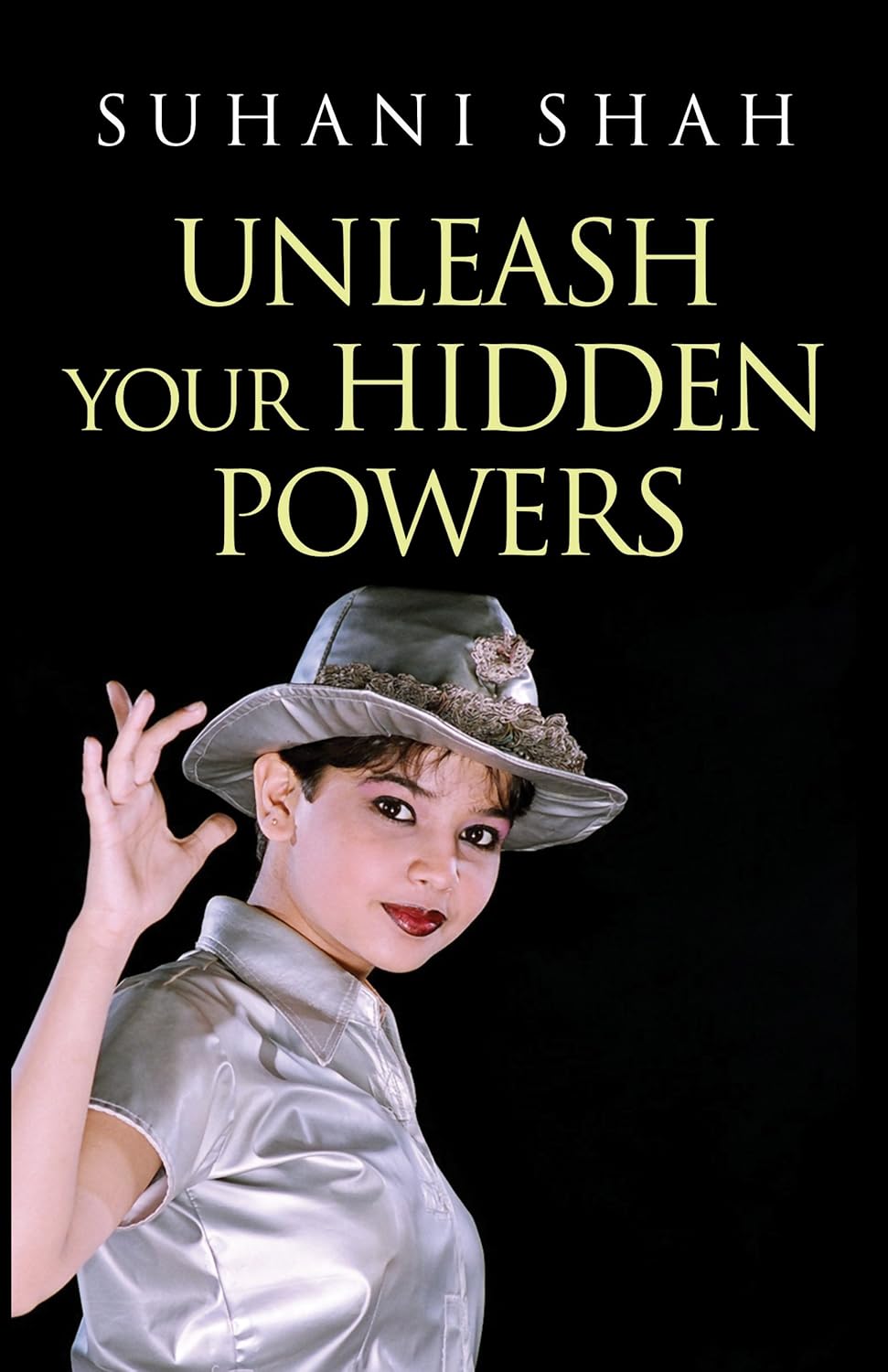 Unleash Your Hidden Powers – Suhani Shah