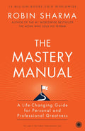 The Mastery Manual: A Life-Changing Guide for Personal and Professional Greatness