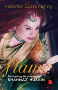 Flame: The Inspiring Life of My Mother, Shahnaz Husain – By Nelofar Currimbhoy (Author)