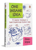 One Insane Idea: Fifteen Ideation Techniques to Spark Breakthrough Business Ideas By Apoorv Singhal