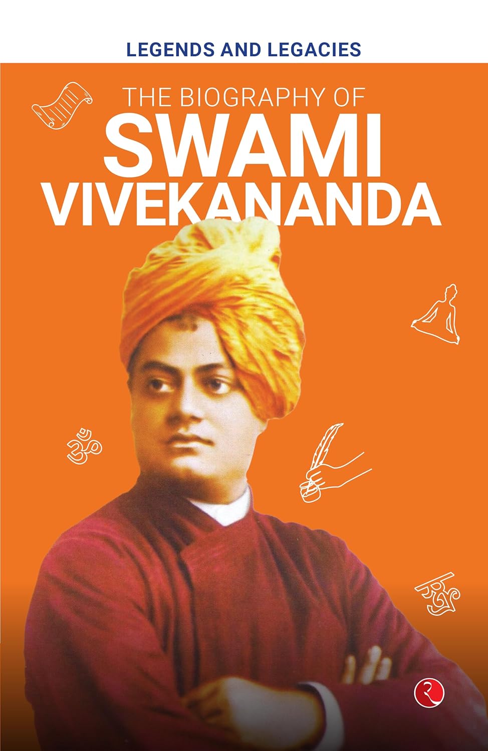Legends and Legacies: The Biography of Swami Vivekananda – Published by Rupa Publications India