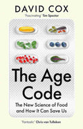The Age Code: The New Science of Food and How It Can Save Us By Dr. David Cox (As seen on ITV Tonight | A New Scientist Best Book of 2026)