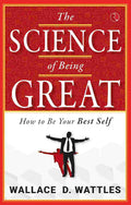 The Science of Being Great: How to Be Your Best Self – Wallace D. Wattles