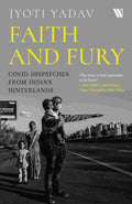 Faith and Fury: COVID Dispatches from India’s Hinterland By Jyoti Yadav