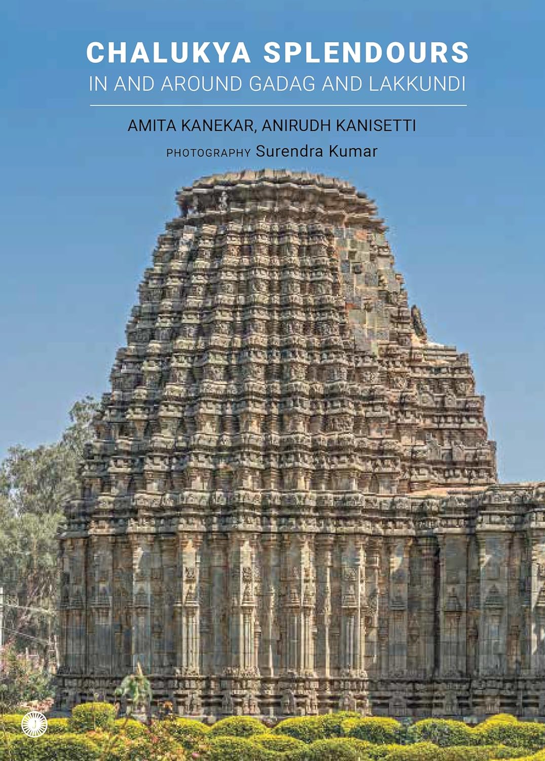 Chalukya Splendours In and Around Gadag and Lakkundi - Amita Kanekar and Anirudh Kanisetti