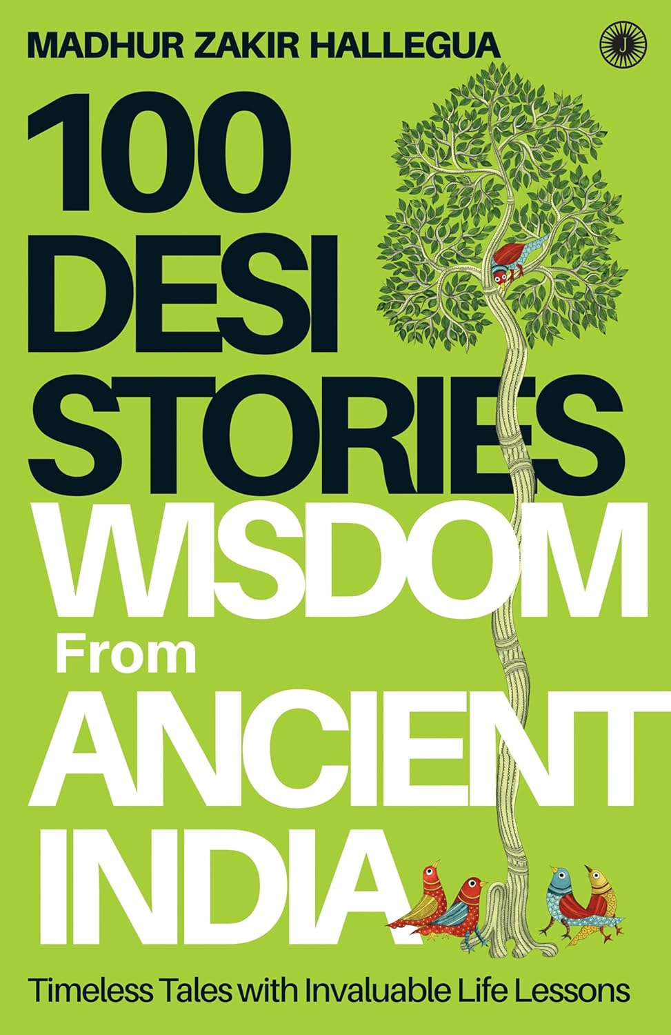 100 Desi Stories: Wisdom from Ancient India by Madhur Zakir Hallegua