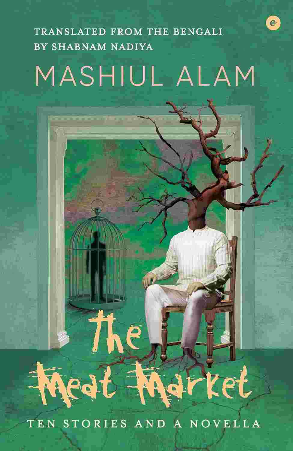 The Meat Market: Ten Stories and a Novella - Mashiul Alam (Translated by Shabnam Nadiya)