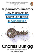 Supercommunicators: How to Unlock the Secret Language of Connection By Charles Duhigg
