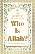 Who Is Allah? The Concept of God in Islam - Professor Abdur Raheem Kidwai