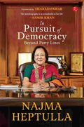 In Pursuit of Democracy: Beyond Party Lines – By Dr. Najma Heptulla (Published by Rupa Publications India)
