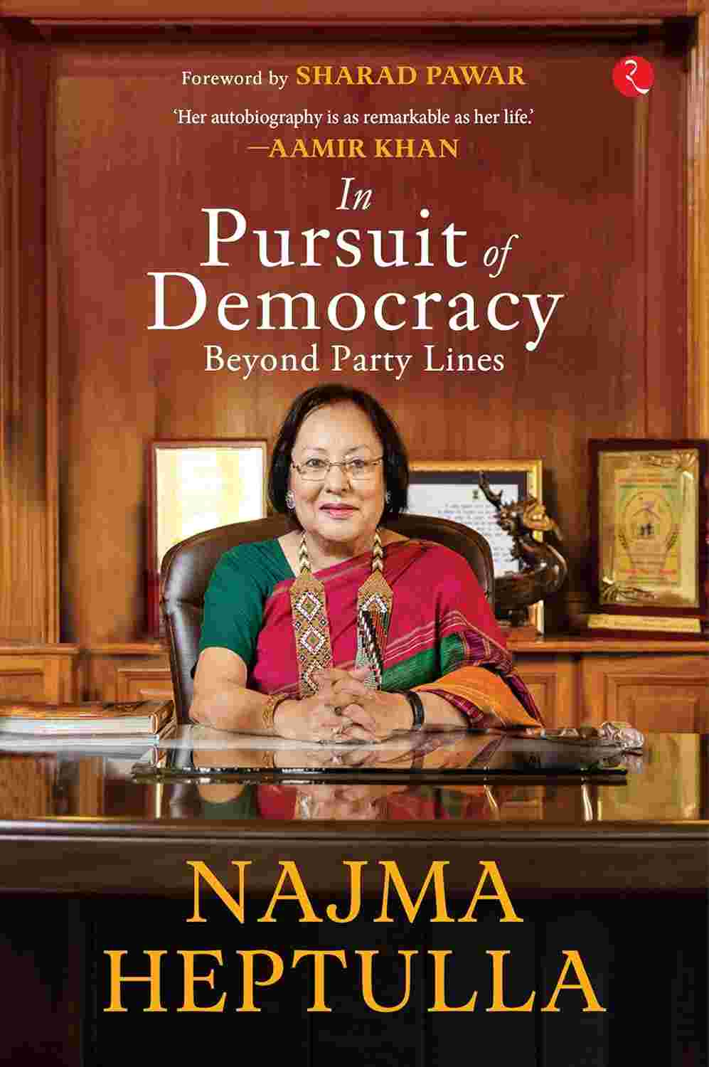 In Pursuit of Democracy: Beyond Party Lines – By Dr. Najma Heptulla (Published by Rupa Publications India)