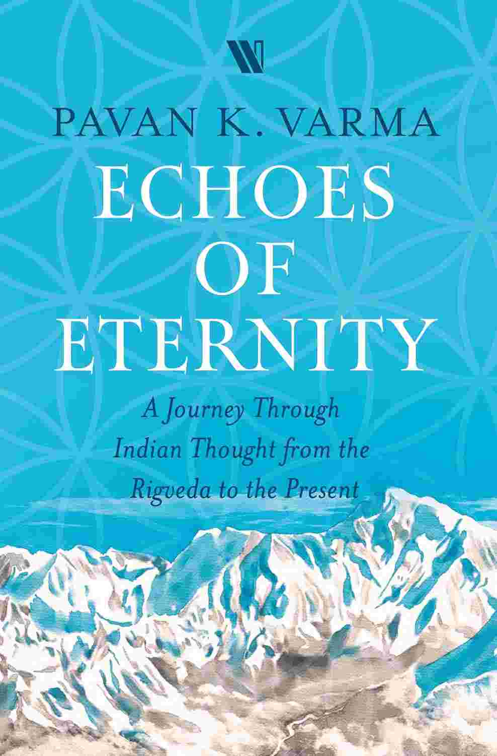 Echoes of Eternity: A Journey Through Indian Thought from the Rigveda to the Present by Pavan K. Varma