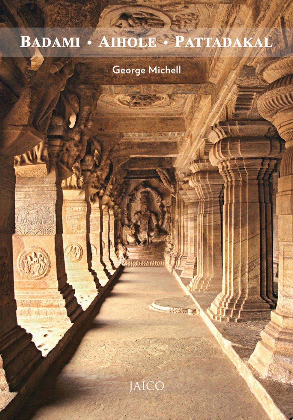 Badami, Aihole, Pattadakal: Architectural Guide - George Michell