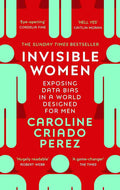 Invisible Women: Exposing Data Bias in a World Designed for Men By Caroline Criado Perez