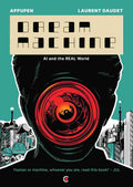 Dream Machine: Artificial Intelligence (AI) and the Real World (A Graphic Novel) - Appupen & Laurent Daudet