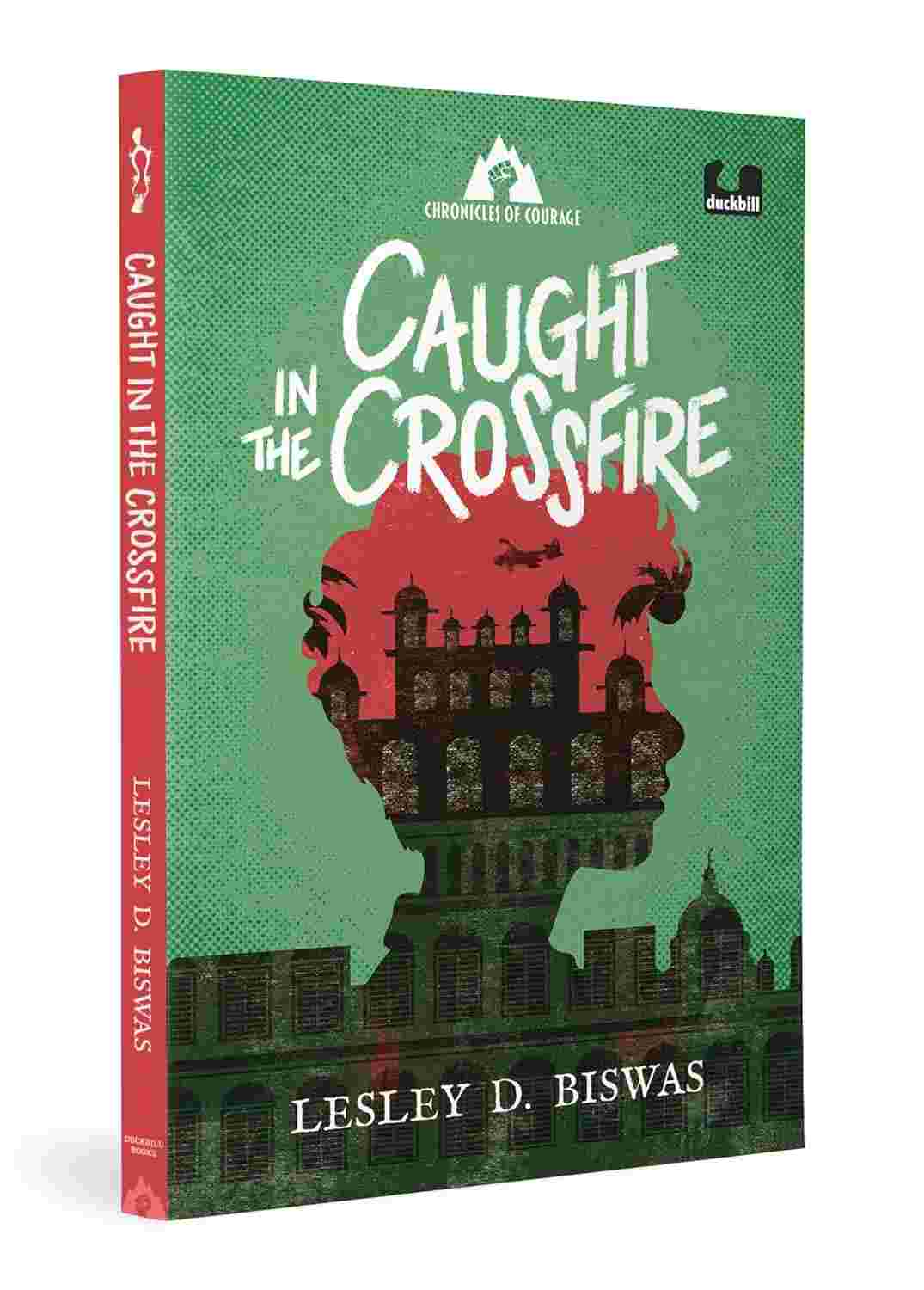 Caught in the Crossfire (Chronicles of Courage): A Novel of the Bangladesh War of 1971 By Lesley D. Biswas