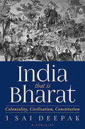 India that is Bharat: Coloniality, Civilisation, Constitution By J. Sai Deepak